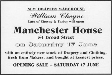 Advert for new drapery warehouse: William Cheyne, Manchester House, 54 Broad Street Advert for new drapery warehouse: William Cheyne, Manchester House, 54 Broad Street